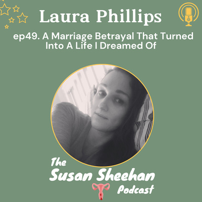 ep49. Laura Phillips. A Marriage Betrayal That Turned Into A Life I ...