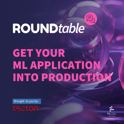 [Exclusive] Tecton Round-table // Get your ML Application Into Production