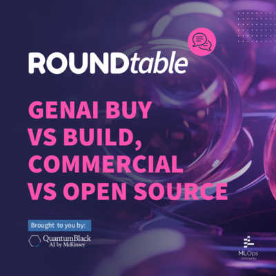 [Exclusive] QuantumBlack Round-table // Gen AI Buy vs Build, Commercial vs Open Source