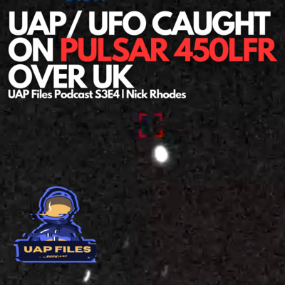 UAP / UFO CAUGHT ON PULSAR 450LFR OVER UK 🇬🇧 | UAP Files Podcast S3E4 ...