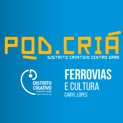 Distrito Criativo 02 - As Ferrovias do Rio Grande do Sul e Santa Maria (com Dr. CARYL LOPES) 