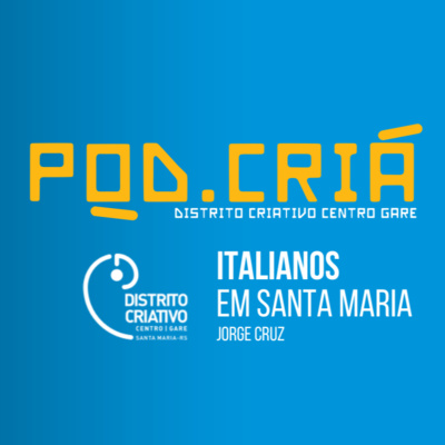 Distrito Criativo 05 - Uma história da imigração italiana em Santa Maria (com Dr. JORGE CRUZ) 