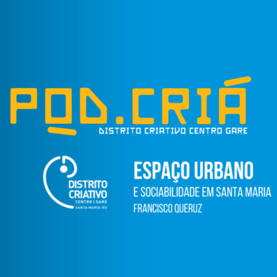 Distrito Criativo 06 - Espaço urbano e sociabilidade em Santa Maria (com Me. FRANCISCO QUERUZ) 