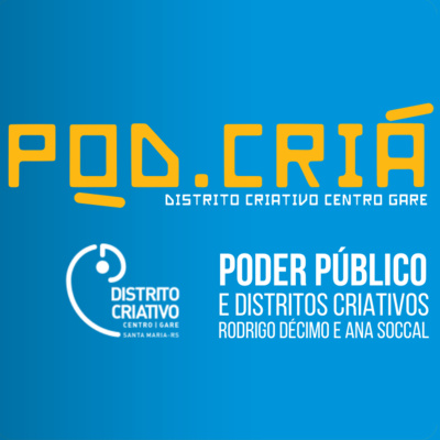 08 - O papel do poder público no Distrito Criativo com Rodrigo Décimo e Ana Julia Socal.