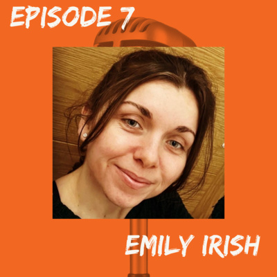 Episode 7 - Emily Irish