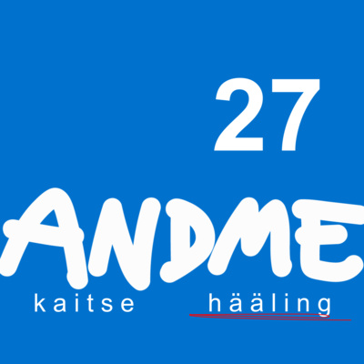 #27 - Andmehääling koputab uksele – vastu tuleb AKI!
