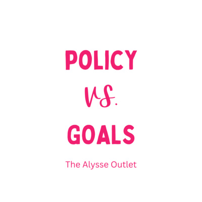 POLICY VS. GOALS