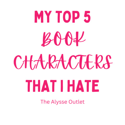 MY TOP 5 BOOK CHARACTERS THAT I HATE