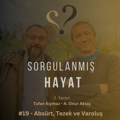Sorgulanmış Hayat #19 - Absürt, Tezek ve Varoluş