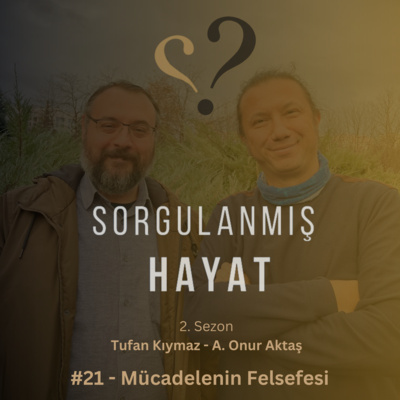 Sorgulanmış Hayat #21 - Mücadelenin Felsefesi