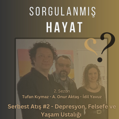 Sorgulanmış Hayat - Serbest Atış #2 - Depresyon, Felsefe ve Yaşam Ustalığı