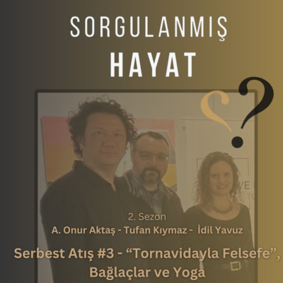 Sorgulanmış Hayat - Serbest Atış #3 - "Tornavidayla Felsefe", Bağlaçlar ve Yoga