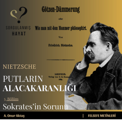 Felsefe Metinleri #03: Nietzsche | Putların Alacakaranlığı – Sokrates'in Sorunu 