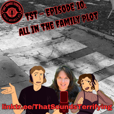 That Sounds Terrifying: Ep. 10 - All in the Family Plot