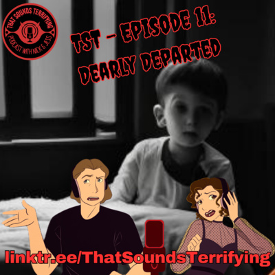 That Sounds Terrifying: Ep. 11 - Dearly Departed