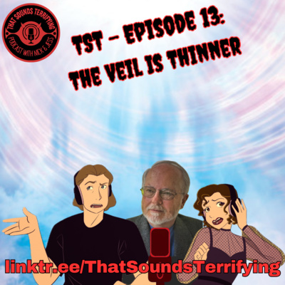 That Sounds Terrifying: Ep 13 - The Veil is Thinner
