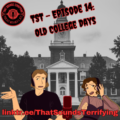 That Sounds Terrifying: Ep 14 - Old College Times