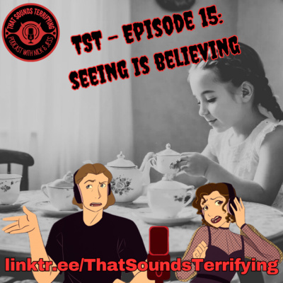 That Sounds Terrifying: Episode 15 - Seeing Is Believing 
