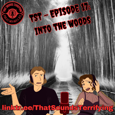 That Sounds Terrifying: Ep 17 - Into The Woods