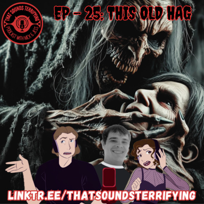 That Sounds Terrifying: Ep 25 - This Old Hag