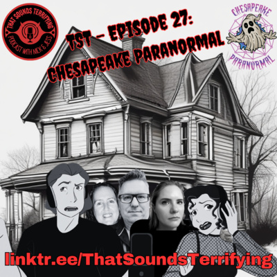 That Sounds Terrifying: Episode 27 - Chesapeake Paranormal 