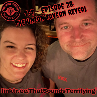 That Sounds Terrifying: Episode 28 - The Union Tavern Reveal