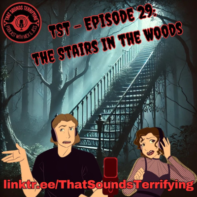  That Sounds Terrifying: Ep 29 - The Stairs in the Woods