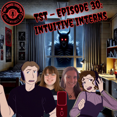 That Sounds Terrifying: Ep # 31 - Intuitive Interns