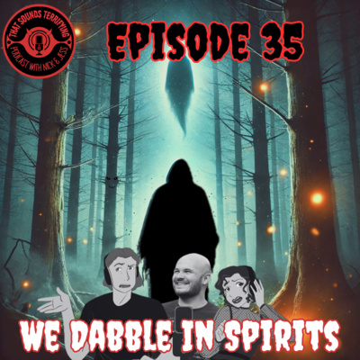Ep 35 - We Dabble In Spirits