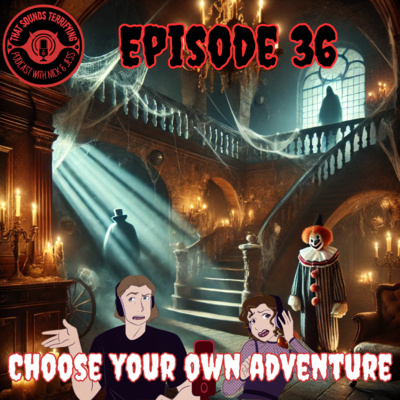 Ep 36 - Choose Your Own Adventure