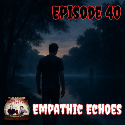 Ep 40 - Empathic Echoes