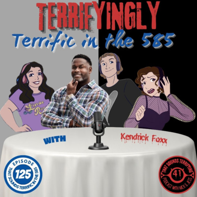 Ep 41 - Terrifyingly Terrific in the 585 with Kendrick Foxx