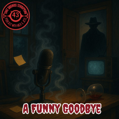 Ep 43 - A Funny Goodbye
