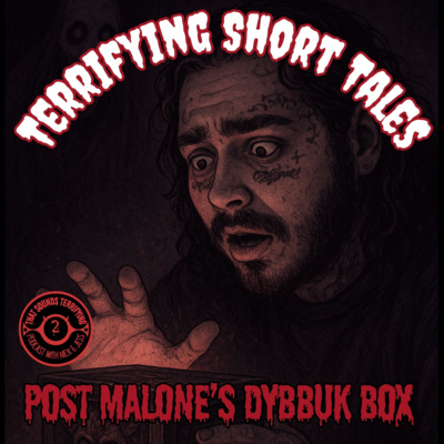 Terrifying Short Tales EP 2 - Post Malone's Dybbuk Box