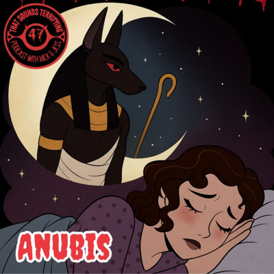 That Sounds Terrifying: Ep # 47 - Anubis