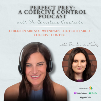 Children Are Not Witnesses: The Truth About Coercive Control with Emma Katz