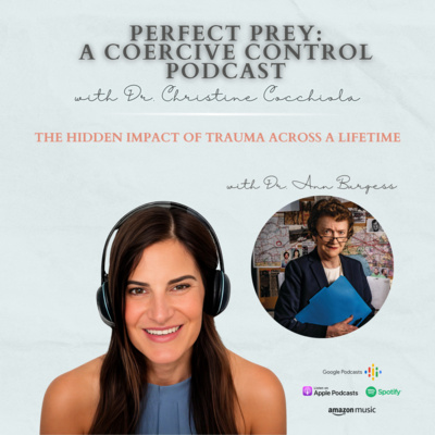 The Hidden Impact of Trauma Across a Lifetime with Dr. Ann Burgess