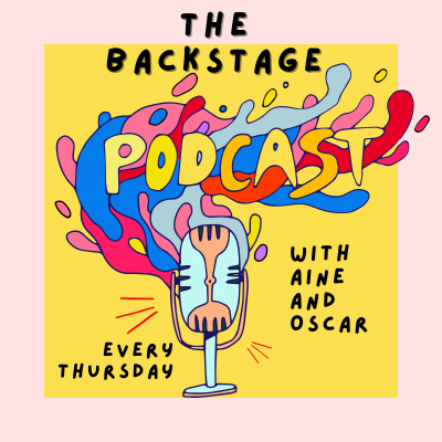 And So It Begins! - The Backstage Podcast w/ Aine & Oscar