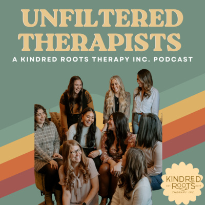 Unfiltered Therapists: A Kindred Roots Therapy Inc. Podcast • A podcast ...