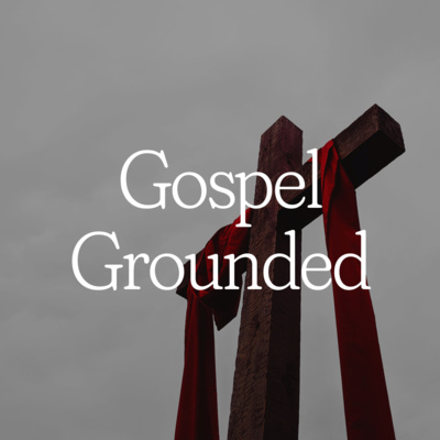 Gospel Grounded | Core Values E9