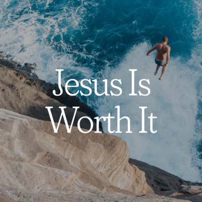 Jesus Is Worth It | Core Values E2