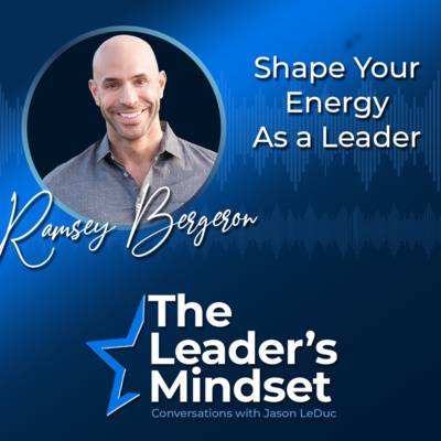 Shape Your Energy as a Leader – Ramsey Bergeron Talks Culture, Psychological Safety, and Resilience