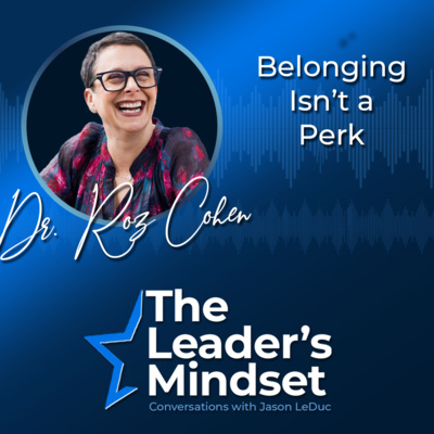 Belonging Isn’t a Perk — Dr. Roz Cohen on Connection, Inclusion, and Engagement