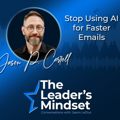 Stop Using AI for Faster Emails — Jason P. Carroll on AI Strategy, Hiring, & Coaching 