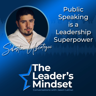 Public Speaking Is a Leadership Superpower — Sebastian Uzcategui on Communication & Confidence
