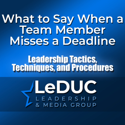 What to Say When a Team Member Misses a Deadline – Leadership Tactics Techniques and Procedures