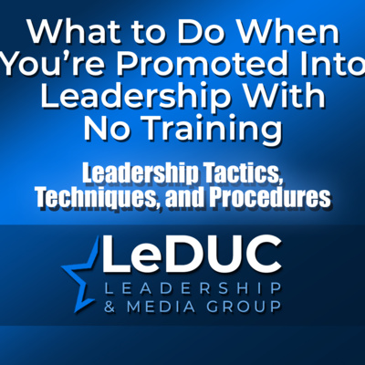 What to Do When You're Promoted Into Leadership With No Training – Leadership Tactics Techniques and Procedures