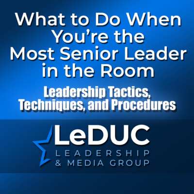 What to Do When You're the Most Senior Leader in the Room — Leadership Skills and the Leader's Mindset at the Top