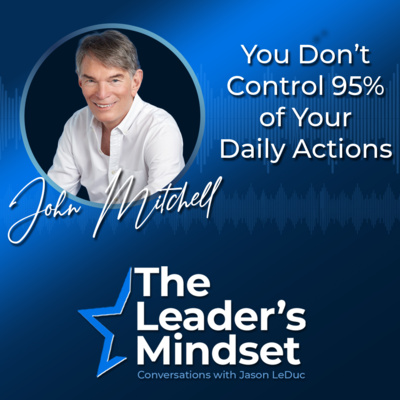 Leadership Skills That Rewire Your Daily Actions — John Mitchell, University of Texas, on the Leader's Mindset