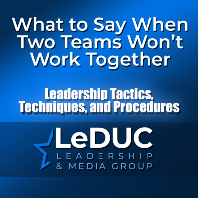 What to Say When Two Teams Won't Work Together — Leadership Skills